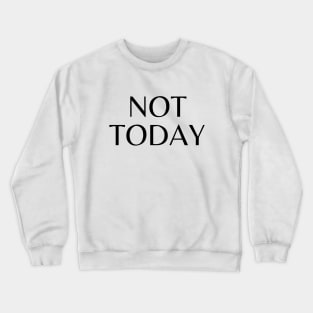 Not today Crewneck Sweatshirt